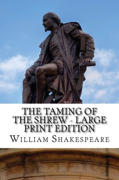 The Taming of the Shrew - Large Print Edition: A Play