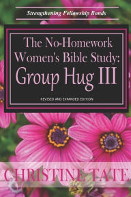 Title: The No-Homework Women's Bible Study: Group Hug III, Author: Christine Tate