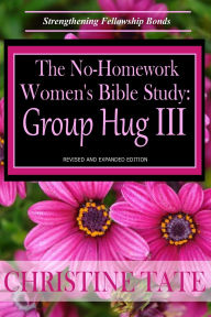 Title: The No-Homework Women's Bible Study: Group Hug III, Author: Christine Tate