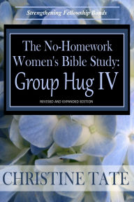 Title: The No-Homework Women's Bible Study: Group Hug IV, Author: Christine Tate