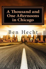 Title: A Thousand and One Afternoons in Chicago, Author: Ben Hecht