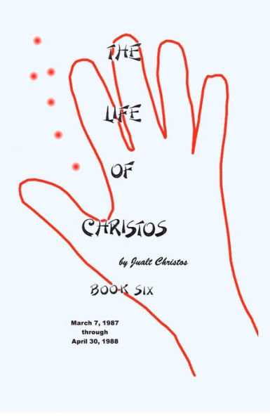 The Life of Christos Book Six: by Jualt Christos