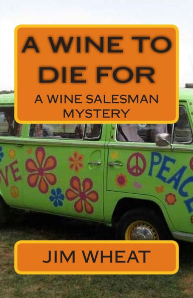 A Wine To Die For: A Wine Salesman Mystery