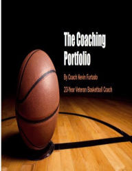 Title: My Coaching Portfolio: Coach Furtado's Basketball Coaching Portfolio, Author: Kevin Furtado
