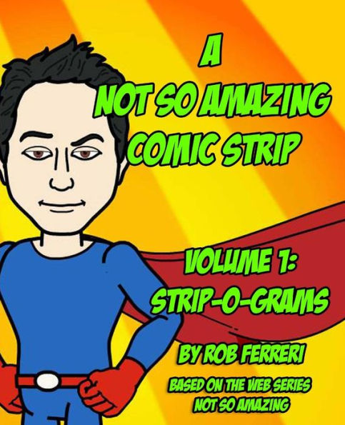 A Not So Amazing Comic Strip: Volume 1: Strip-O-Grams