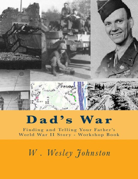 Dad's War: Finding and Telling Your Father's World War II Story - Workshop Book