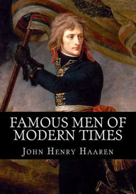 Title: Famous Men of Modern Times, Author: John Henry Haaren