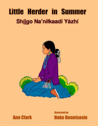Title: Little Herder in Summer: Shiigo Na'nilkaadi Yazhi, Author: Ann Clark