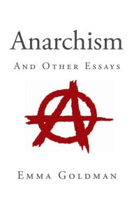 Title: Anarchism and Other Essays, Author: Emma Goldman