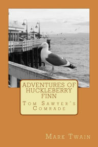 Title: Adventures of Huckleberry Finn: Tom Sawyer's Comrade, Author: Mr Mark Twain