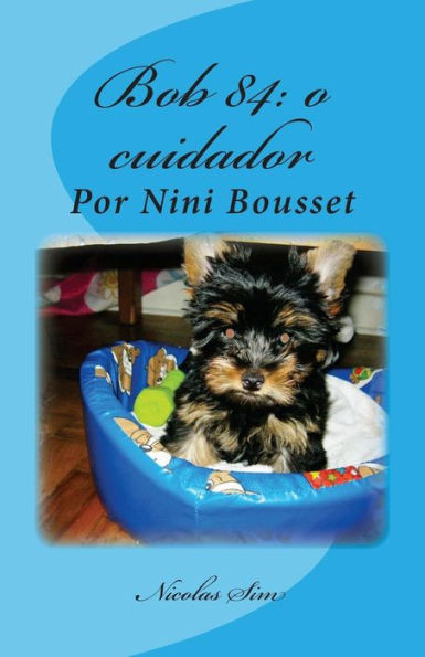 Histórias de companheiros e protetores: Nossos cães. Por Nini Bousset: Bob 84: o cuidador