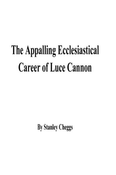 The Appalling Ecclesiastical Career of Luce Cannon