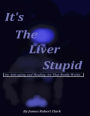 It's The Liver Stupid: An Anti-aging and Healing Art That Really Works
