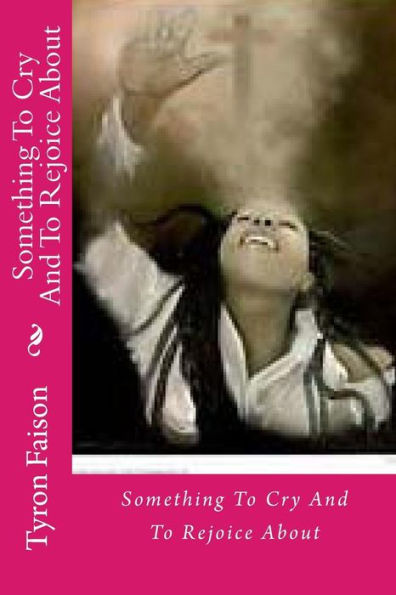 Something To Cry And To Rejoice About