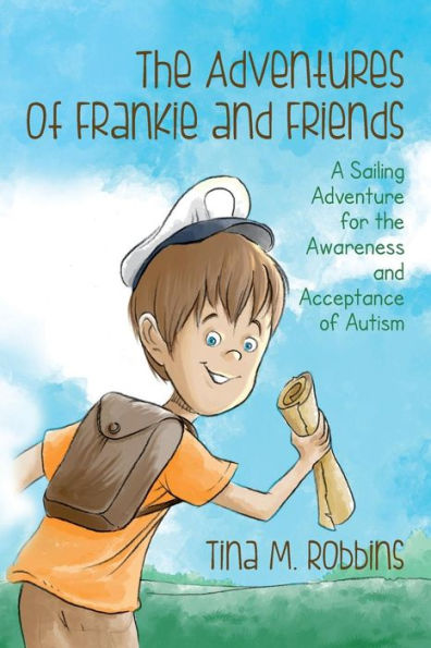 The Adventures of Frankie and Friends: A Sailing Adventure for the Awareness and Acceptance of Autism