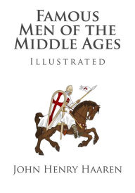 Title: Famous Men of the Middle Ages (Illustrated), Author: John Henry Haaren