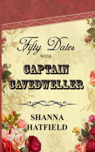 Title: Fifty Dates with Captain Cavedweller, Author: Shanna Hatfield