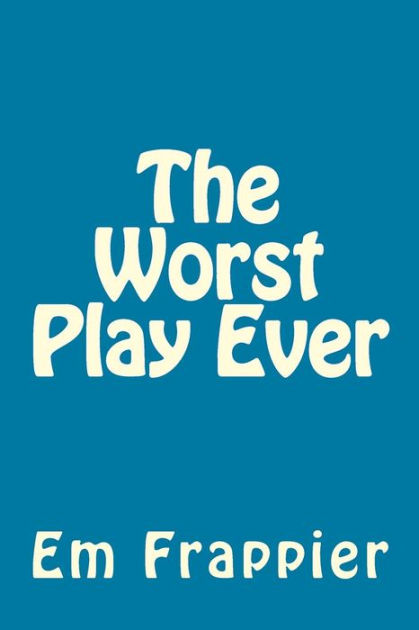 The Worst Play Ever by Em Frappier, Paperback | Barnes & Noble®