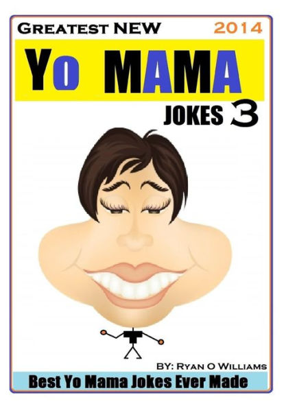 Greatest NEW Yo Mama Jokes (Best Yo Mama Jokes Ever Made) Vol: 3