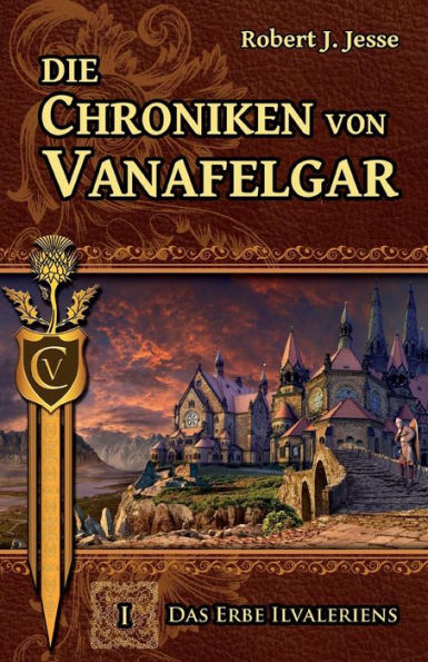 Die Chroniken von Vanafelgar: Das Erbe Ilvaleriens