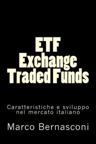 Title: ETF - Exchange Traded Funds. Caratteristiche e sviluppo nel mercato italiano, Author: Marco Bernasconi