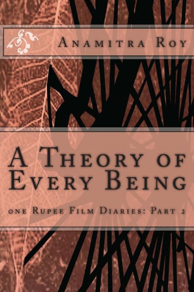 0ne Rupee Film Diaries: Part 2: A Theory of Every Being: A Theory of Every Being