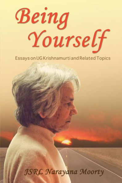 Being Yourself: Essays on UG Krishnamurti and Related Topics