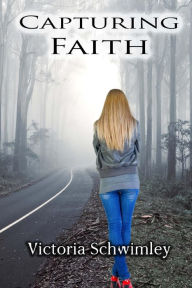 Title: Capturing Faith, Author: Victoria G Schwimley