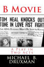 B Movie: A Play in Two Acts