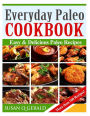 Everyday Paleo Cookbook: Easy & Delicious Paleo Recipes! (More than 100 Recipes)