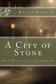 Title: A City of Stone, Author: Kelly Faunce