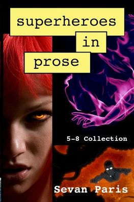 Superheroes in Prose: The 5-8 Collection