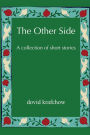 The Other Side: A collection of short stories