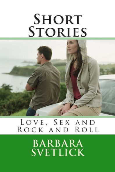 Short Stories Love, Sex and Rock and Roll: Love, Sex and Rock and Roll
