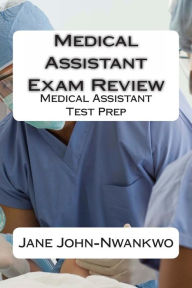 Title: Medical Assistant Exam Review: Medical Assistant Test Prep, Author: Jane John-Nwankwo