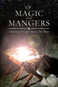 Title: Of Magic and Mangers: Christmas Stories about The Story, Author: Gene Wilder