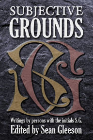 Title: Subjective Grounds: Writings by Persons with the Initials S.G., Author: Stephen Glass