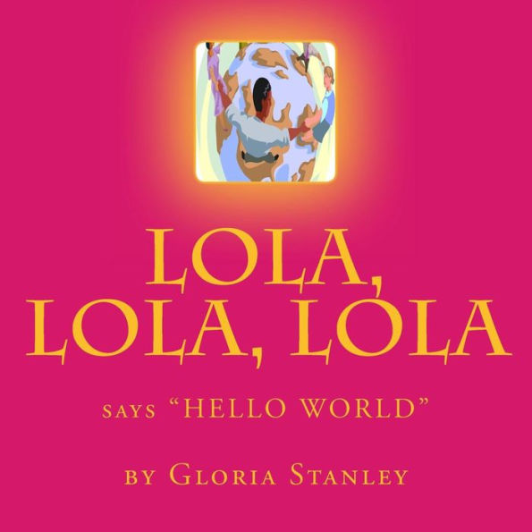 Lola, Lola, Lola, says "Hello World"