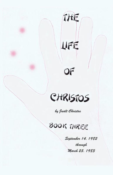 The Life of Christos Book Three: by Jualt Christos