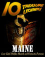 10 Treasure Legends! Maine: Lost Gold, Hidden Hoards and Fantastic Fortunes