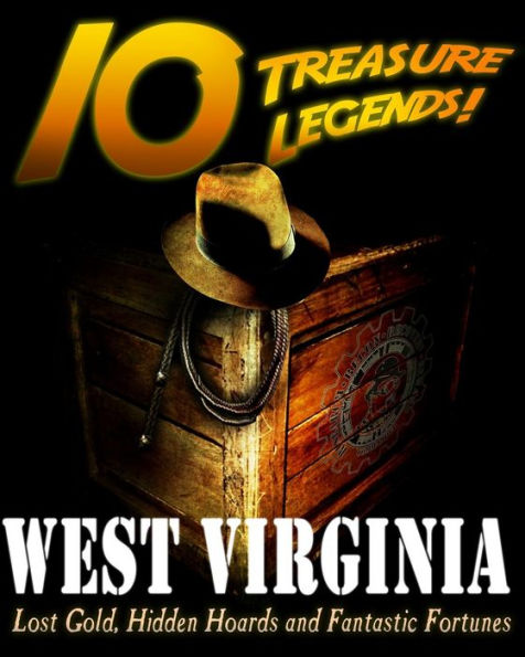 10 Treasure Legends! West Virginia: Lost Gold, Hidden Hoards and Fantastic Fortunes