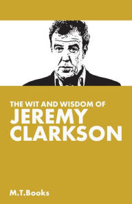 Title: The Wit and Wisdom of Jeremy Clarkson, Author: M T Books