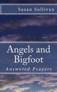 Title: Angels and Bigfoot: Answered Prayers, Author: Susan Sullivan