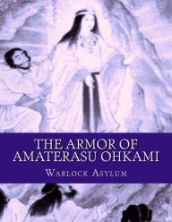 Title: The Armor of Amaterasu Ohkami, Author: Warlock Asylum