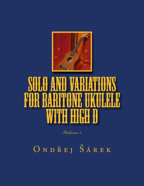 Solo and Variations for Bartitone ukulele with high D: volume 1.