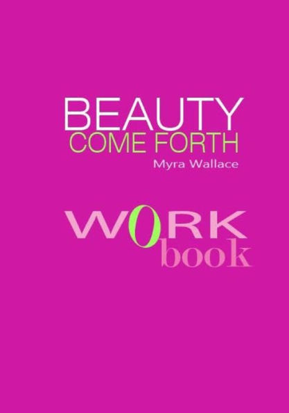 Beauty Come Forth Workbook: The New Beauty Paradigm