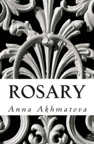 Title: Rosary: Poetry of Anna Akhmatova, Author: Andrey Kneller