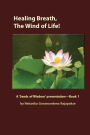 Healing Breath, The Wind of Life: A 'Seeds of Wisdom' presentation - Book 1