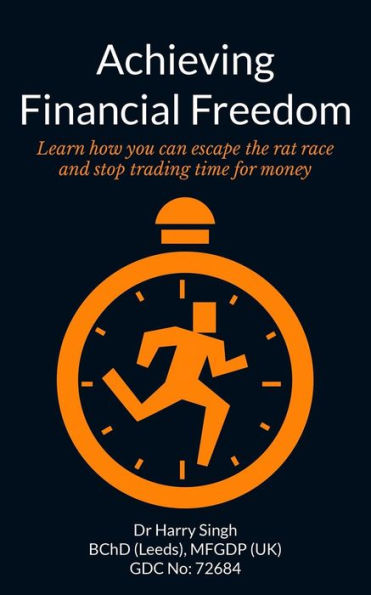 Achieving Financial Freedom: Learn how you can escape the rat race and stop trading time for money