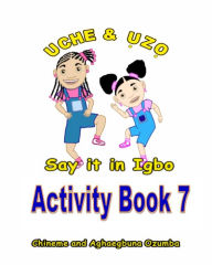 Title: Uche and Uzo Say It in Igbo Activity Book 7, Author: Aghaegbuna Ozumba Phd
